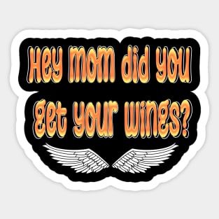 hey mom did you get your wings Sticker